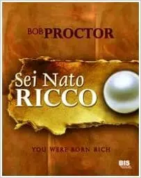 Book Cover: Sei Nato Ricco - Bob Proctor